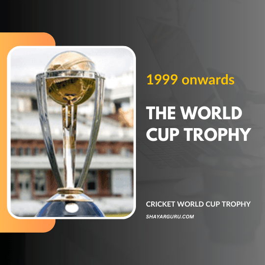 the world cup trophy - 1999 onwards
