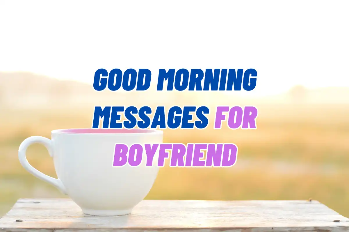 Good Morning Messages For Boyfriend – 99 Best Wishes For Him