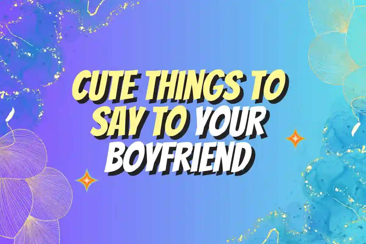 Sweet Things To Say To Boyfriend.webp