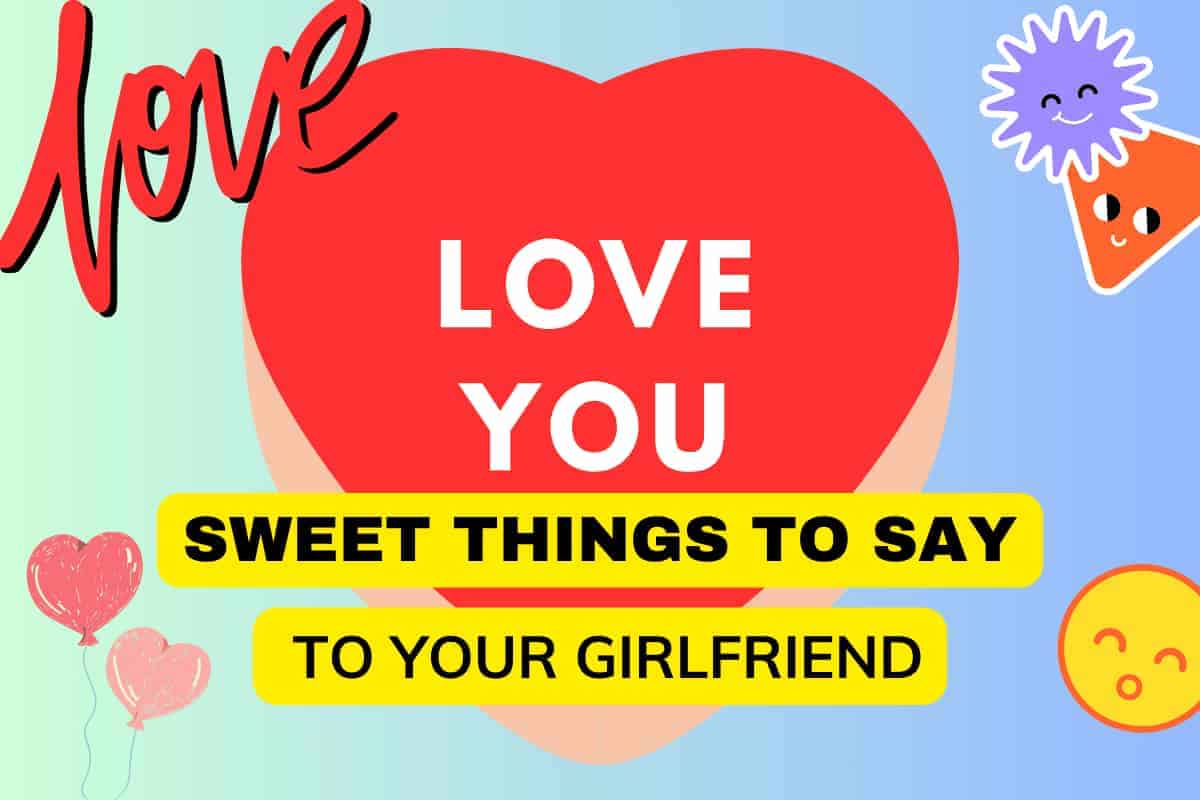 Sweet Things To Say To Your Girlfriend Best In 2023   Sweet Things To Say To Girlfriend 